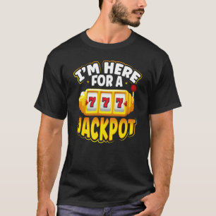Backprint I M Here For A Jackpot Slot Machine T-Shirt