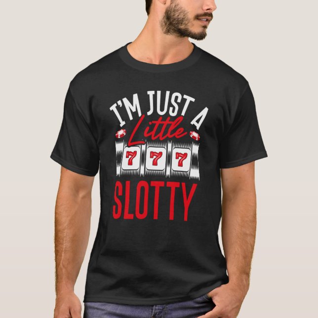 Backprint I M Just A Little Slotty Slot Machine T-Shirt (Front)