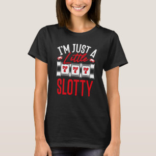 Backprint I M Just A Little Slotty Slot Machine T-Shirt
