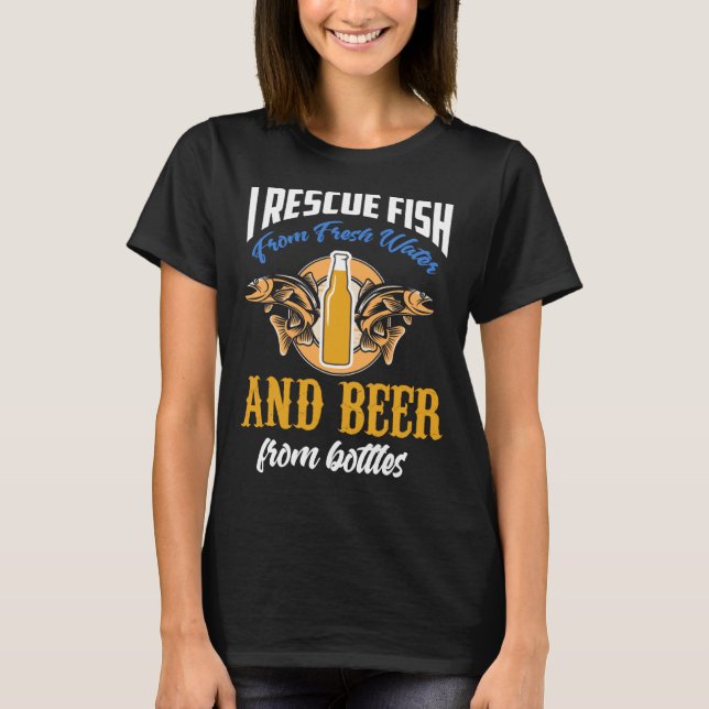 Backprint I rescue fish from water and beer from b T-Shirt (Front)