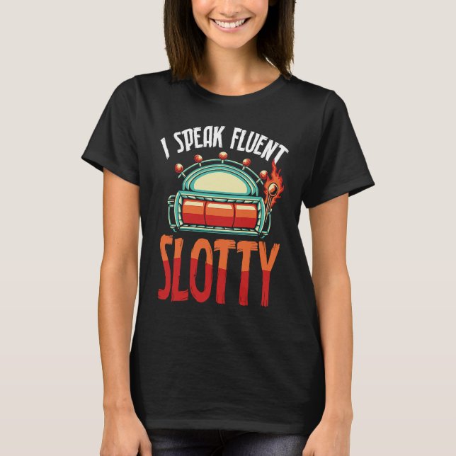 Backprint I Speak Fluent Slotty Slot Machine T-Shirt (Front)