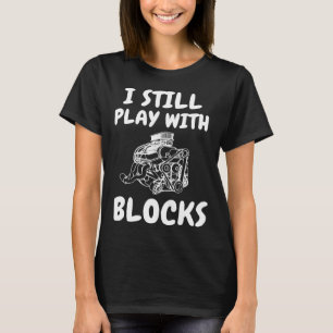 Backprint I still play with blocks car mechanic T-Shirt
