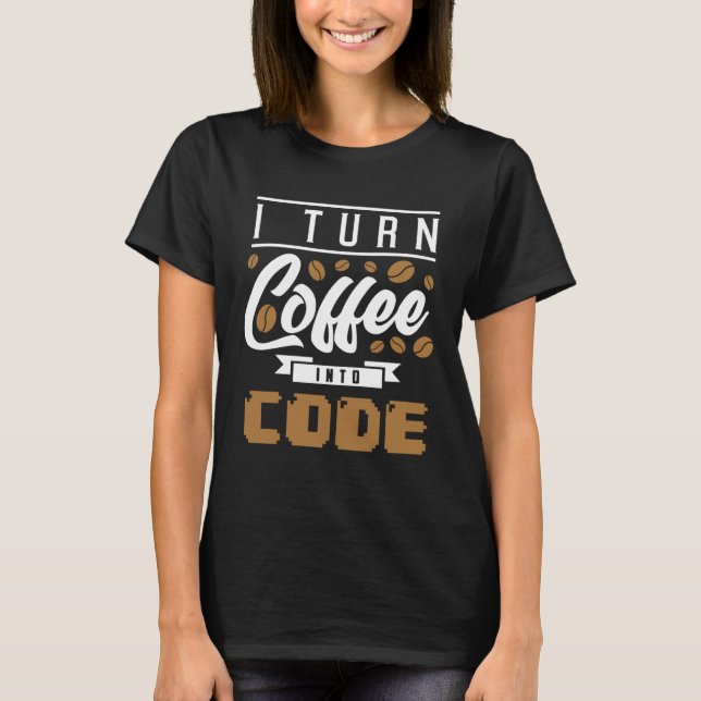 Backprint I turn coffee into code T-Shirt (Front)