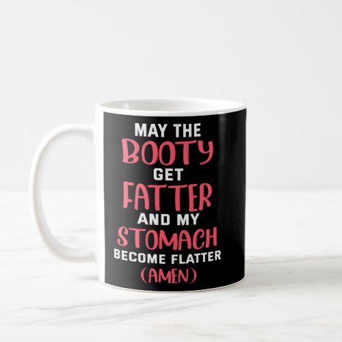 Backprint May the booty get fatter and my stomach  Coffee Mug