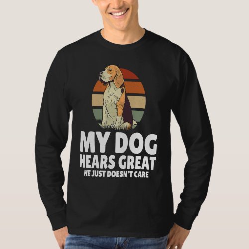 Backprint My dog hears great he just doesnt care   T_Shirt