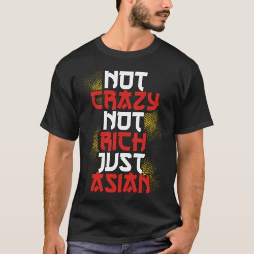 Backprint Not Crazy Not Rich Just Asian T_Shirt