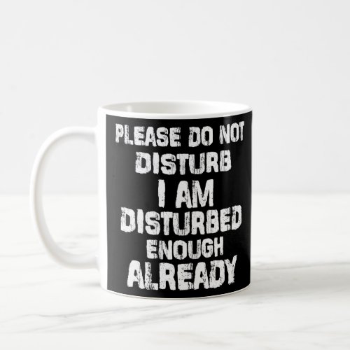 Backprint Please do not disturb I am disturbed eno Coffee Mug