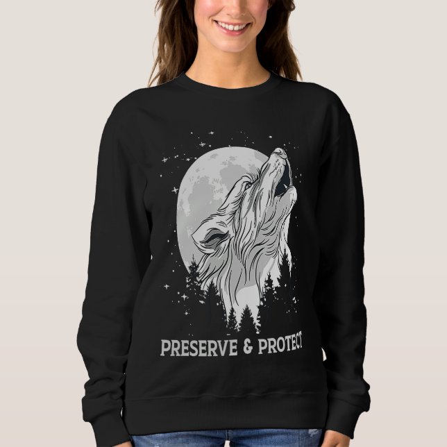Backprint Preserve and Protect wolves and wolf pac Sweatshirt (Front)