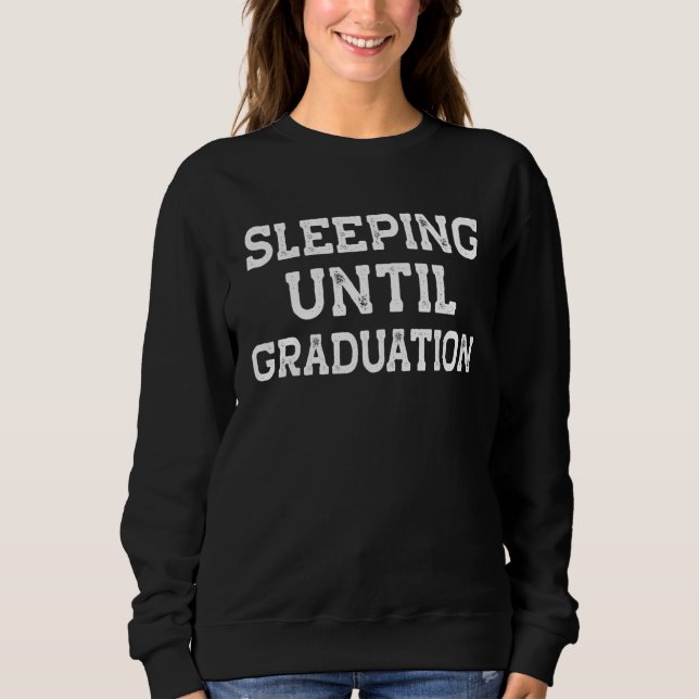 Backprint Sleeping Until Graduation Sweatshirt (Front)