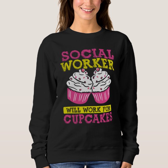 Backprint Social Worker Will Work For Cupcakes  1 Sweatshirt (Front)