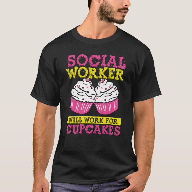 Backprint Social Worker Will Work For Cupcakes  1 T-Shirt (Front)