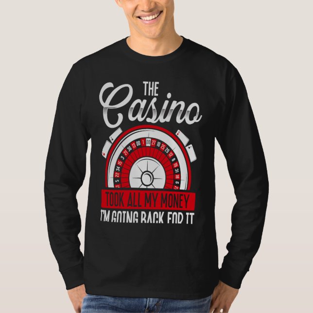 Backprint The Casino Took All My Money I'm Going B T-Shirt (Front)