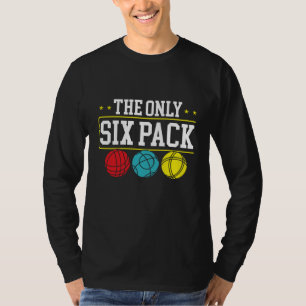 Backprint The Only Six Pack I Ever Need Bocce Ball T-Shirt