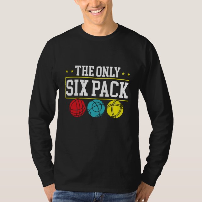 Backprint The Only Six Pack I Ever Need Bocce Ball T-Shirt (Front)