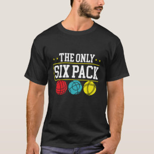 Backprint The Only Six Pack I Ever Need Bocce Ball T-Shirt
