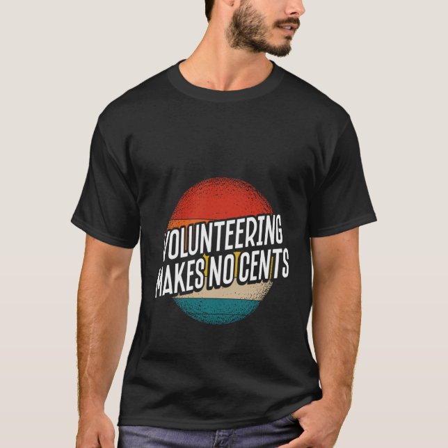 Backprint Volunteering Makes No Cents T-Shirt (Front)
