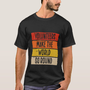 Backprint Volunteers Make The World Go Round Volun T-Shirt