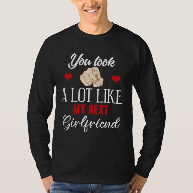 Backprint You look a lot like my next girlfriend T-Shirt (Front)