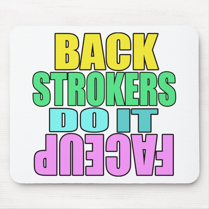 Backstrokers do it face up mouse pads