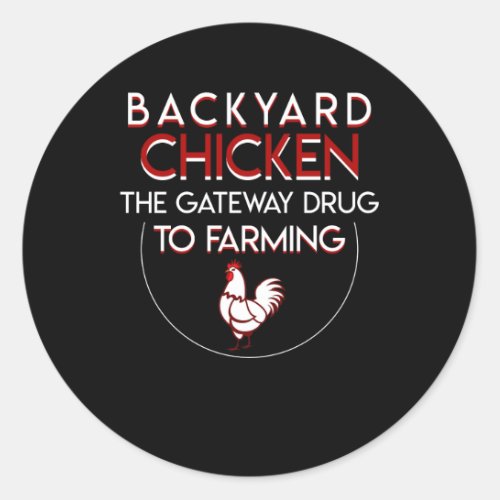 Backyard Chicken Lover Gateway Drug Farming Classic Round Sticker