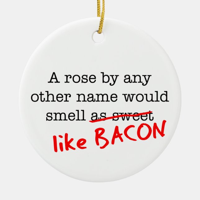 Bacon A Rose by any other Name Ceramic Ornament (Front)
