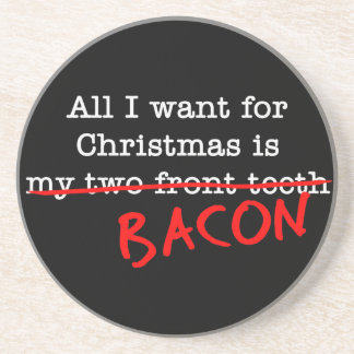 Bacon All I Want for Christmas Drink Coaster