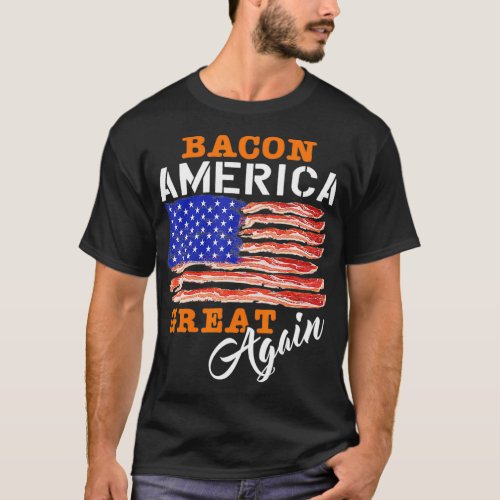 Bacon America Great Again  Funny Barbecue BBQ T_Shirt