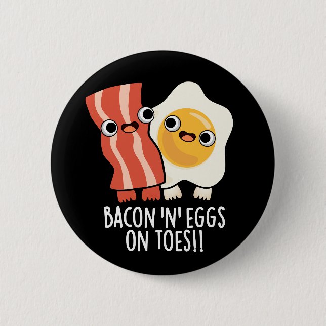 Bacon And Eggs On Toes Funny Toast Pun Dark BG Button (Front)