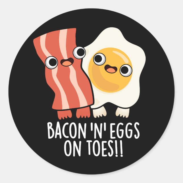 Bacon And Eggs On Toes Funny Toast Pun Dark BG Classic Round Sticker (Front)