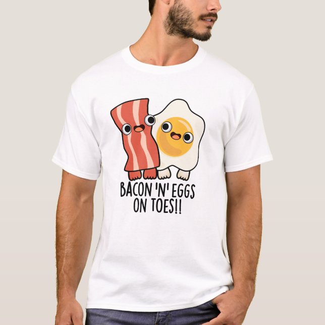 Bacon And Eggs On Toes Funny Toast Pun  T-Shirt (Front)