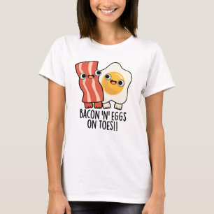 Bacon And Eggs On Toes Funny Toast Pun  T-Shirt
