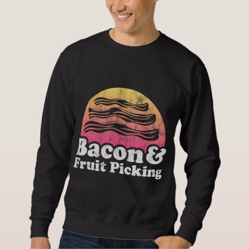 Bacon and Fruit Picking Sweatshirt
