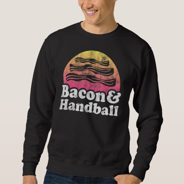 Bacon And Handball Sweatshirt (Front)