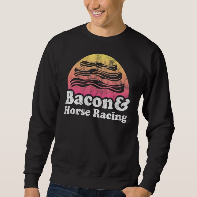 Bacon And Horse Racing Sweatshirt (Front)