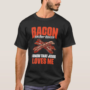 Bacon Another Reason I Know Jesus Loves Me Food Pu T-Shirt