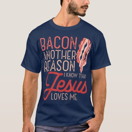 Bacon Another Reason I Know Jesus Loves Me Food Pu T_Shirt