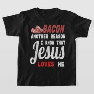 Bacon Another Reason I Know Jesus Loves Me Food T-Shirt