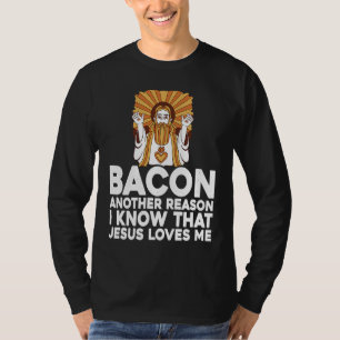 Bacon Another Reason I Know That Jesus Loves Me T-Shirt
