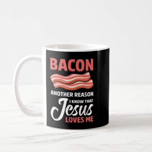 Bacon Another Reason Jesus Loves Me  BBQ Coffee Mug