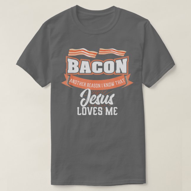 Bacon Another Reason Jesus Loves Me BBQ Meat Food T-Shirt (Design Front)