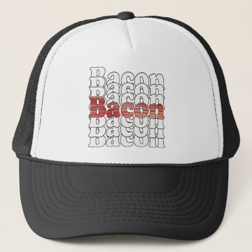Bacon Bacon Bacon Trucker Hat