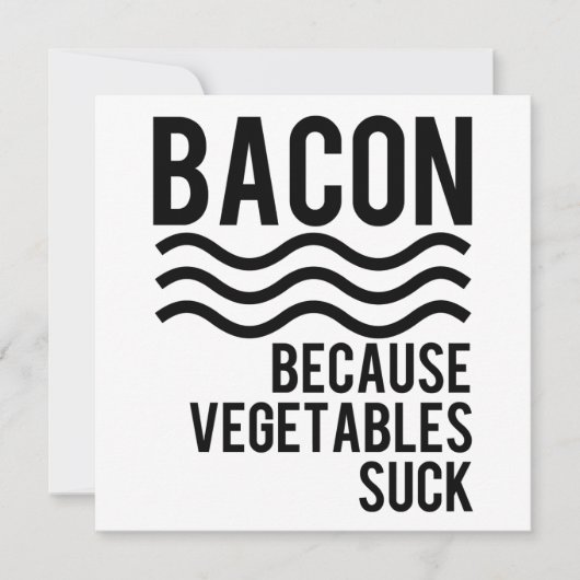 Bacon!! Because Vegetables Suck (Front)
