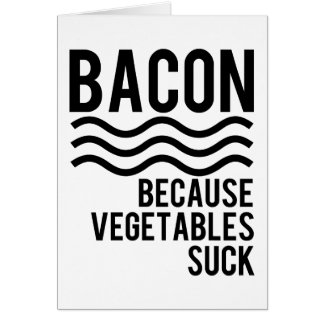 Bacon!! Because Vegetables Suck Cards