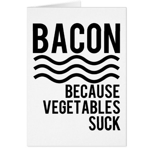 Bacon!! Because Vegetables Suck Cards (Front)