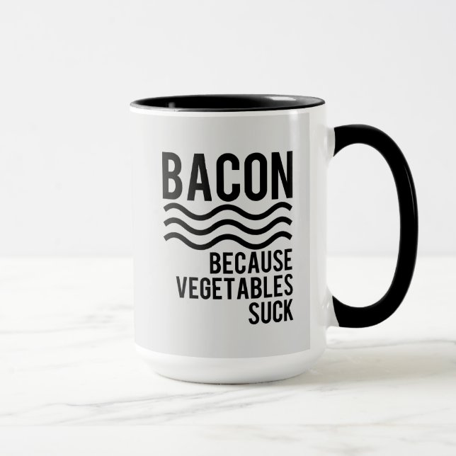 Bacon!! Because Vegetables Suck Mug (Right)