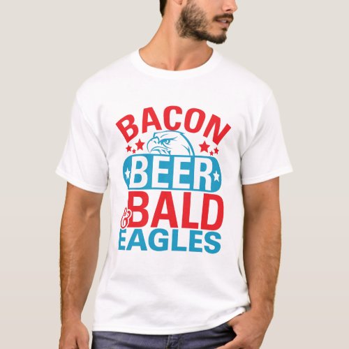 4Th Of July 17 Bacon Beer Bald Eagles Funny Patriotic T-Shirt