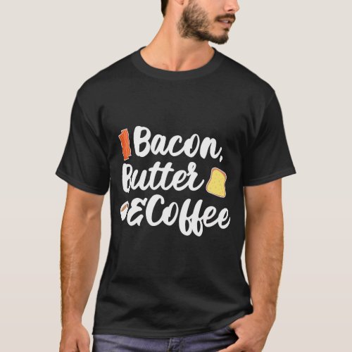 Bacon Butter  Coffee Keto Diet Ketosis Ketogenic  T_Shirt