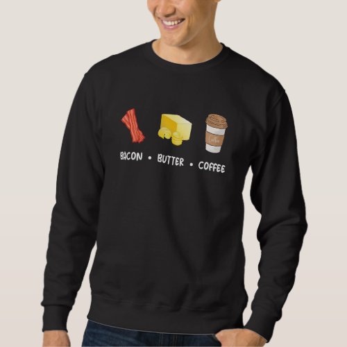 Bacon Butter Coffee Motivate Diet Ketogenic Low Ca Sweatshirt
