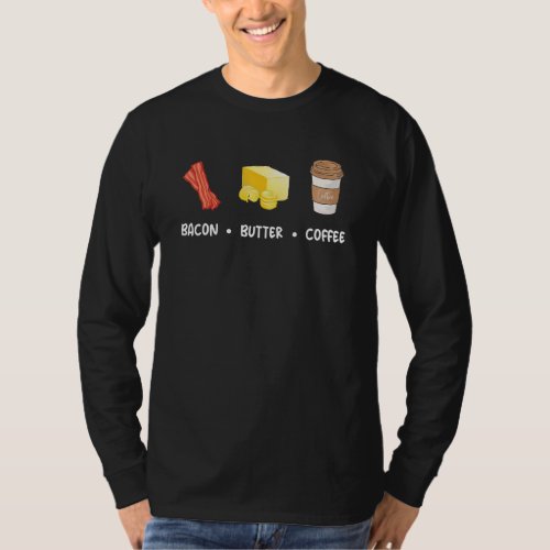 Bacon Butter Coffee Motivate Diet Ketogenic Low Ca T_Shirt