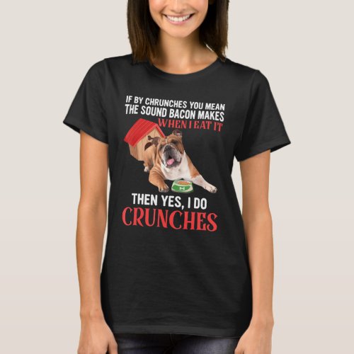 Bacon Crunches English Bulldog Dog T_Shirt